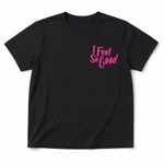 Black t-shirt with pink 'I Feel So Good' text on a white background
